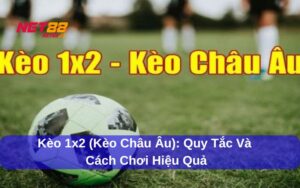 Kèo 1x2 (kèo Châu Âu)