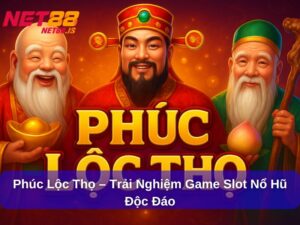 Phúc Lộc Thọ – Trải Nghiệm Game Slot Nổ Hũ Độc Đáo